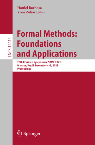 Formal Methods: Foundations and Applications: 26th Brazilian Symposium, SBMF 2023, Manaus, Brazil, December 4–8, 2023, Proceedings (Lecture Notes in Computer Science)