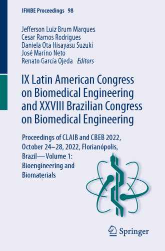 IX Latin American Congress on Biomedical Engineering and XXVIII Brazilian Congress on Biomedical Engineering: Proceedings of CLAIB and CBEB 2022, ... and Biomaterials (IFMBE Proceedings, 98)