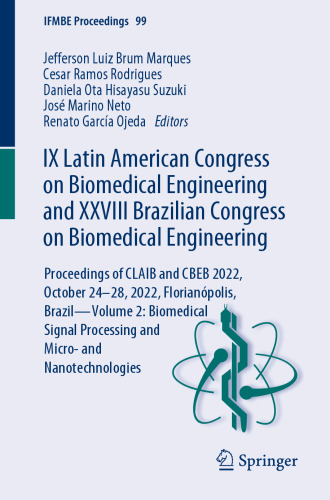 IX Latin American Congress on Biomedical Engineering and XXVIII Brazilian Congress on Biomedical Engineering: Proceedings of CLAIB and CBEB 2022, ... and Nanotechnologies (IFMBE Proceedings, 99)