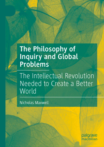 The Philosophy of Inquiry and Global Problems: The Intellectual Revolution Needed to Create a Better World