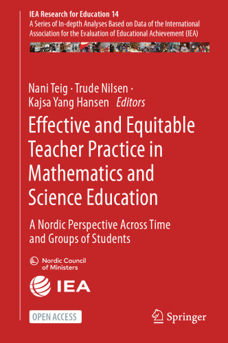 Effective and Equitable Teacher Practice in Mathematics and Science Education: A Nordic Perspective Across Time and Groups of Students (IEA Research for Education, 14)
