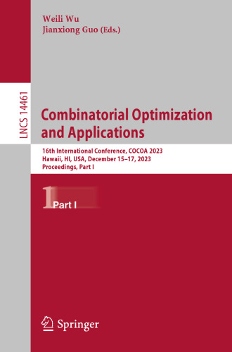 Combinatorial Optimization and Applications: 16th International Conference, COCOA 2023, Hawaii, HI, USA, December 15–17, 2023, Proceedings, Part I (Lecture Notes in Computer Science, 14461)