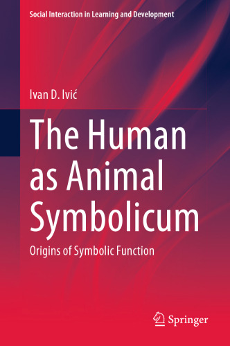 The Human as Animal Symbolicum: Origins of Symbolic Function (Social Interaction in Learning and Development)
