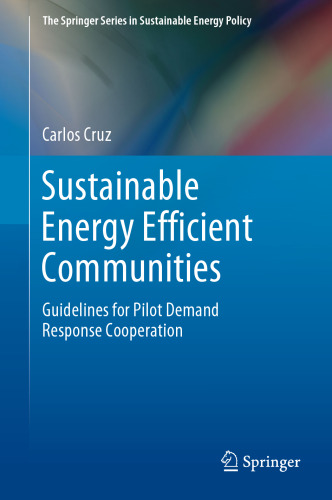 Sustainable Energy Efficient Communities: Guidelines for Pilot Demand Response Cooperation (The Springer Series in Sustainable Energy Policy)