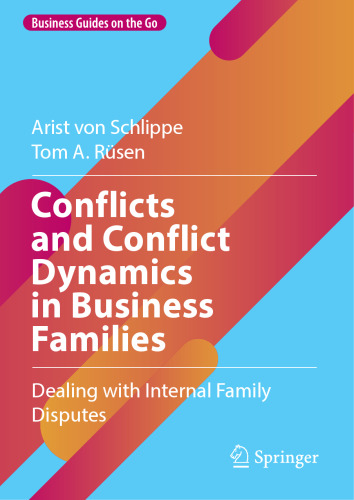 Conflicts and Conflict Dynamics in Business Families: Dealing with Internal Family Disputes (Business Guides on the Go)