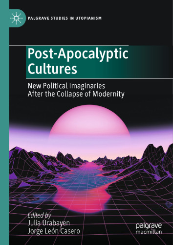 Post-Apocalyptic Cultures: New Political Imaginaries After the Collapse of Modernity