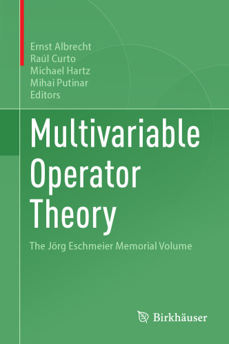 Multivariable Operator Theory: The Jörg Eschmeier Memorial Volume