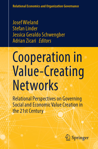 Cooperation in Value-Creating Networks: Relational Perspectives on Governing Social and Economic Value Creation in the 21st Century (Relational Economics and Organization Governance)