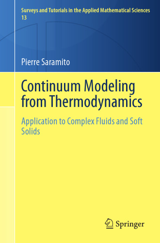 Continuum Modeling from Thermodynamics: Application to Complex Fluids and Soft Solids (Surveys and Tutorials in the Applied Mathematical Sciences, 13)