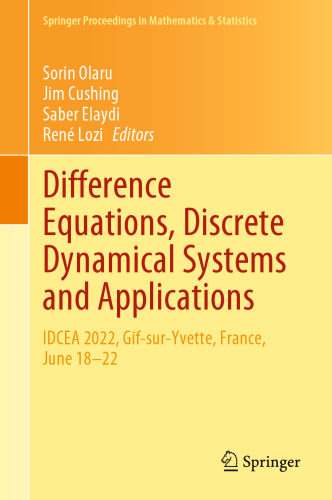 Difference Equations, Discrete Dynamical Systems and Applications: IDCEA 2022, Gif-sur-Yvette, France, June 18–22 (Springer Proceedings in Mathematics & Statistics, 444)