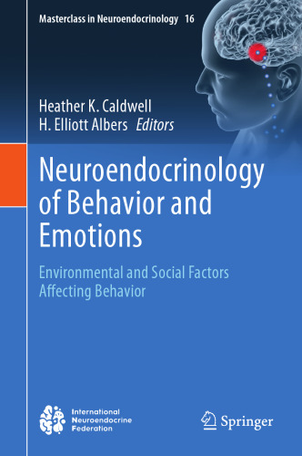 Neuroendocrinology of Behavior and Emotions: Environmental and Social Factors Affecting Behavior (Masterclass in Neuroendocrinology, 16)