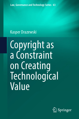 Copyright as a Constraint on Creating Technological Value (Law, Governance and Technology Series, 63)