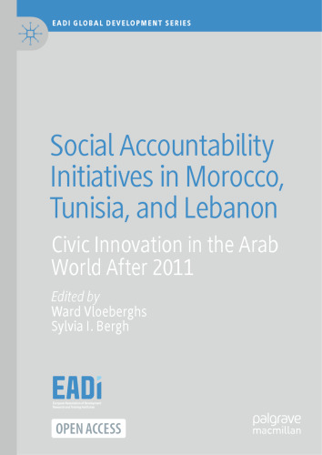 Social Accountability Initiatives in Morocco, Tunisia, and Lebanon: Civic Innovation in the Arab World After 2011 (EADI Global Development Series)