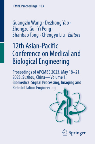 12th Asian-Pacific Conference on Medical and Biological Engineering: Proceedings of APCMBE 2023, May 18–21, 2023, Suzhou, China―Volume 1: Biomedical ... Engineering (IFMBE Proceedings, 103)