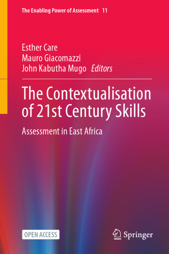 The Contextualisation of 21st Century Skills: Assessment in East Africa (The Enabling Power of Assessment, 11)