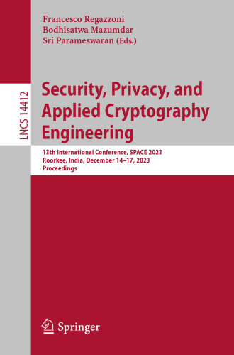 Security, Privacy, and Applied Cryptography Engineering: 13th International Conference, SPACE 2023, Roorkee, India, December 14–17, 2023, Proceedings (Lecture Notes in Computer Science)
