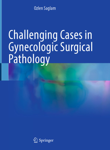 Challenging Cases in Gynecologic Surgical Pathology