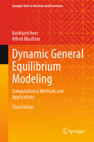 Dynamic General Equilibrium Modeling: Computational Methods and Applications (Springer Texts in Business and Economics)
