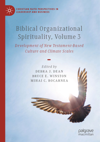 Biblical Organizational Spirituality, Volume 3: Development of New Testament-Based Culture and Climate Scales (Christian Faith Perspectives in Leadership and Business)
