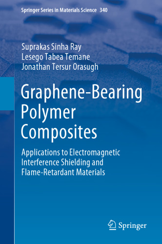 Graphene-Bearing Polymer Composites: Applications to Electromagnetic Interference Shielding and Flame-Retardant Materials (Springer Series in Materials Science, 340)