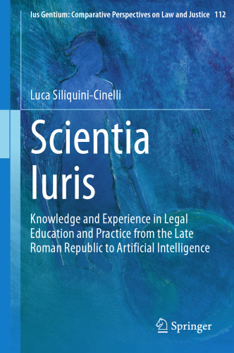 Scientia Iuris: Knowledge and Experience in Legal Education and Practice from the Late Roman Republic to Artificial Intelligence