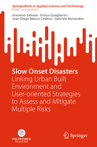 Slow Onset Disasters: Linking Urban Built Environment and User-oriented Strategies to Assess and Mitigate Multiple Risks (PoliMI SpringerBriefs)
