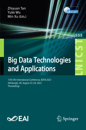 Big Data Technologies and Applications: 13th EAI International Conference, BDTA 2023, Edinburgh, UK, August 23-24, 2023, Proceedings (Lecture Notes of ... and Telecommunications Engineering)
