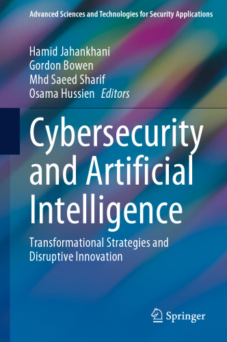 Cybersecurity and Artificial Intelligence: Transformational Strategies and Disruptive Innovation (Advanced Sciences and Technologies for Security Applications)