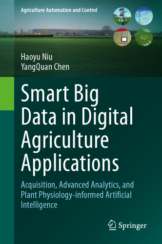Smart Big Data in Digital Agriculture Applications: Acquisition, Advanced Analytics, and Plant Physiology-informed Artificial Intelligence (Agriculture Automation and Control)