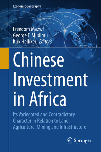 Chinese Investment in Africa: Its Variegated and Contradictory Character in Relation to Land, Agriculture, Mining and Infrastructure (Economic Geography)