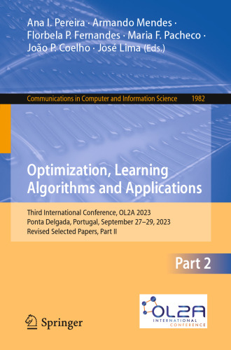 Optimization, Learning Algorithms and Applications: Third International Conference, OL2A 2023, Ponta Delgada, Portugal, September 27–29, 2023, Revised ... in Computer and Information Science)