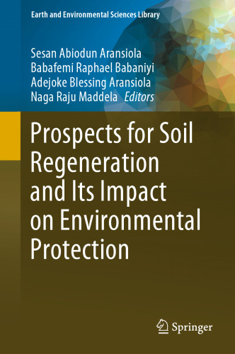 Prospects for Soil Regeneration and Its Impact on Environmental Protection (Earth and Environmental Sciences Library)