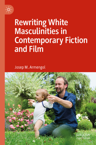 Rewriting White Masculinities in Contemporary Fiction and Film