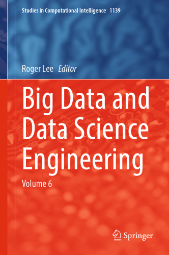 Big Data and Data Science Engineering: Volume 6 (Studies in Computational Intelligence, 1139)