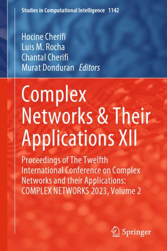 Complex Networks & Their Applications XII: Proceedings of The Twelfth International Conference on Complex Networks and their Applications: COMPLEX ... (Studies in Computational Intelligence, 1142)
