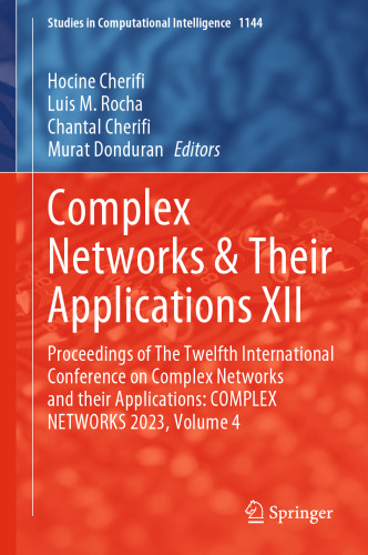Complex Networks & Their Applications XII: Proceedings of The Twelfth International Conference on Complex Networks and their Applications: COMPLEX ... (Studies in Computational Intelligence, 1144)