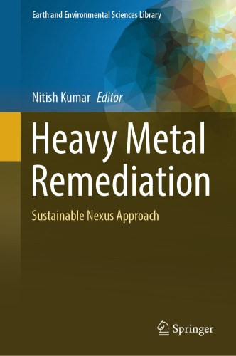 Heavy Metal Remediation: Sustainable Nexus Approach (Earth and Environmental Sciences Library)
