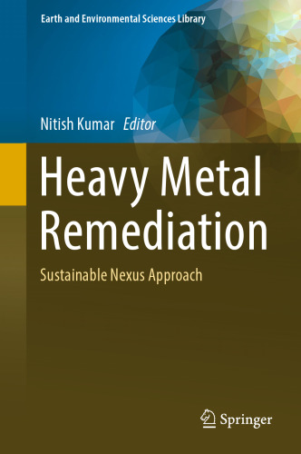 Heavy Metal Remediation: Sustainable Nexus Approach (Earth and Environmental Sciences Library)