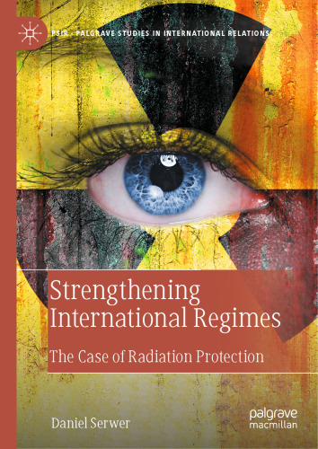 Strengthening International Regimes: The Case of Radiation Protection (Palgrave Studies in International Relations)
