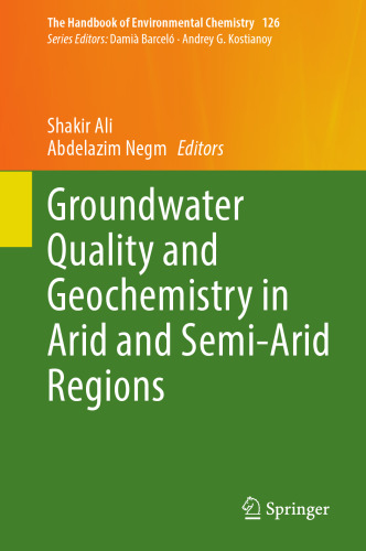 Groundwater Quality and Geochemistry in Arid and Semi-Arid Regions (The Handbook of Environmental Chemistry, 126)