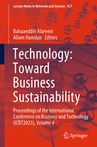 Technology: Toward Business Sustainability: Proceedings of the International Conference on Business and Technology (ICBT2023), Volume 4 (Lecture Notes in Networks and Systems, 927)