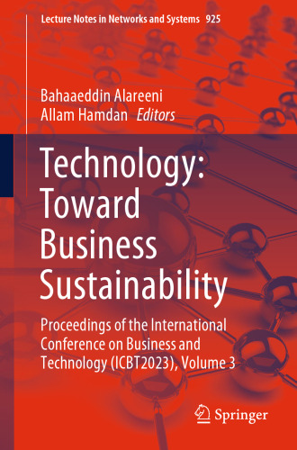 Technology: Toward Business Sustainability: Proceedings of the International Conference on Business and Technology (ICBT2023), Volume 3 (Lecture Notes in Networks and Systems, 925)