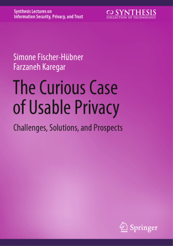 The Curious Case of Usable Privacy: Challenges, Solutions, and Prospects (Synthesis Lectures on Information Security, Privacy, and Trust)