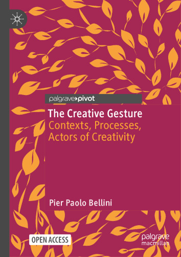 The Creative Gesture: Contexts, Processes, Actors of Creativity (Palgrave Studies in Creativity and Culture)