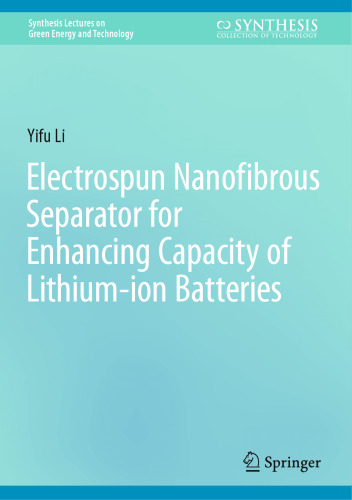 Electrospun Nanofibrous Separator for Enhancing Capacity of Lithium-ion Batteries (Synthesis Lectures on Green Energy and Technology)