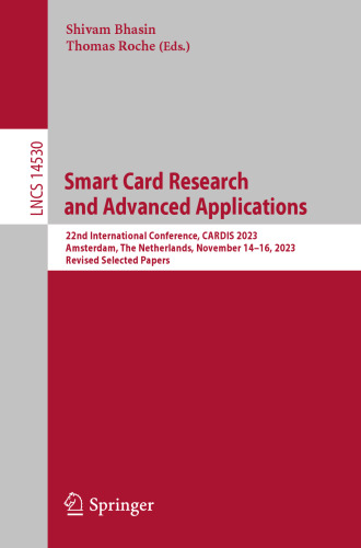 Smart Card Research and Advanced Applications: 22nd International Conference, CARDIS 2023, Amsterdam, The Netherlands, November 14–16, 2023, Revised Selected Papers