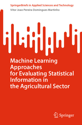 Machine Learning Approaches for Evaluating Statistical Information in the Agricultural Sector (SpringerBriefs in Applied Sciences and Technology)