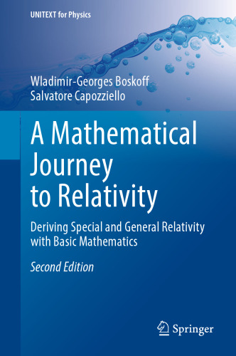 A Mathematical Journey to Relativity: Deriving Special and General Relativity with Basic Mathematics (UNITEXT for Physics)