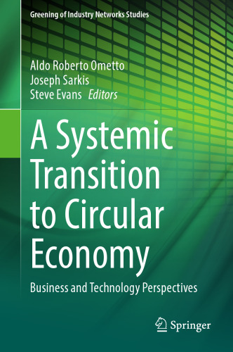 A Systemic Transition to Circular Economy: Business and Technology Perspectives (Greening of Industry Networks Studies, 12)