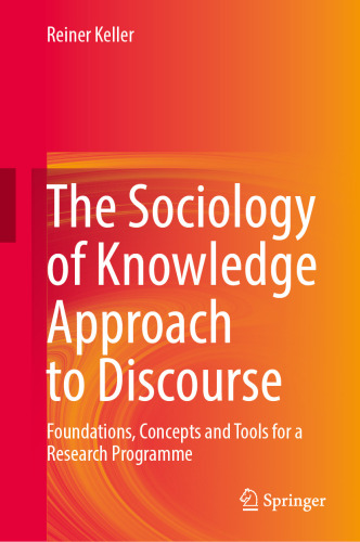 The Sociology of Knowledge Approach to Discourse: Foundations, Concepts and Tools for a Research Programme